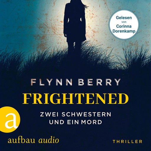 Frightened - Zwei Schwestern und ein Mord (Ungekürzt), Flynn Berry