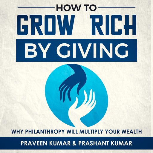How to Grow Rich by Giving, Prashant Kumar, Praveen Kumar
