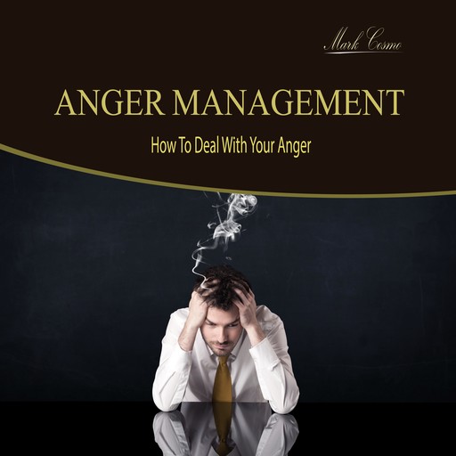 Anger Management - How to Deal with Your Anger, Mark Cosmo