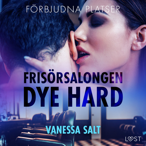 Förbjudna platser: Frisörsalongen Dye hard - erotisk novell, Vanessa Salt