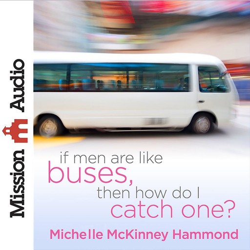 If Men Are Like Buses, Then How Do I Catch One?, Michelle McKinney Hammond