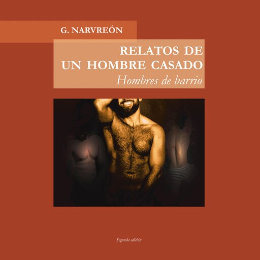 Relatos de un hombre casado. Hombres de barrio, Gonzalo Alcaide Narvreón
