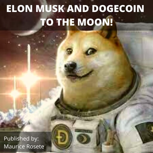 ELON MUSK AND DOGECOIN TO THE MOON!, Maurice Rosete