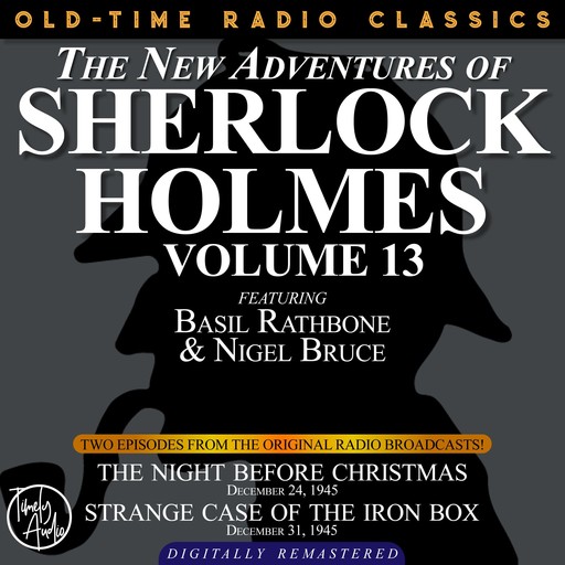 THE NEW ADVENTURES OF SHERLOCK HOLMES, VOLUME 13:EPISODE 1: THE NIGHT BEFORE CHRISTMAS EPISODE 2: STRANGE CASE OF THE IRON BOX, Arthur Conan Doyle, Anthony Boucher, Dennis Green