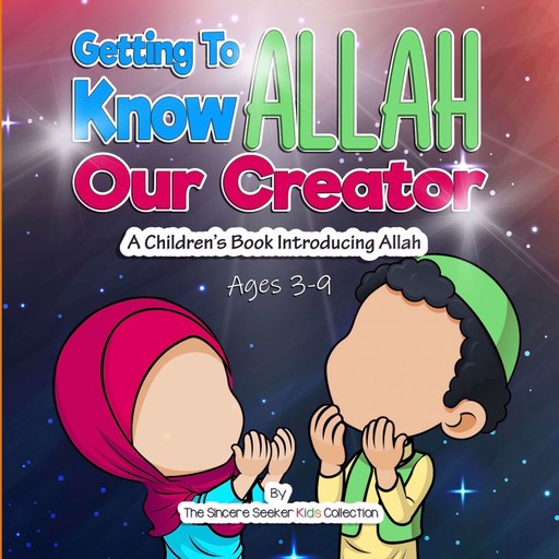 Getting to know Allah Our Creator, The Sincere Seeker Kids Collection