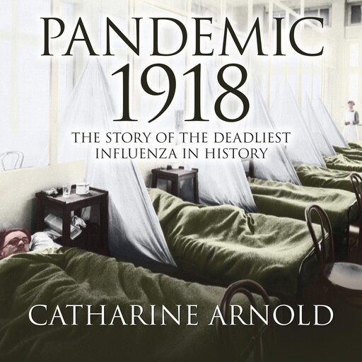 Pandemic 1918, Catharine Arnold