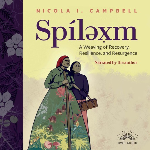 Spíləx̣m - A Weaving of Recovery, Resilience, and Resurgence (Unabridged), Nicola I. Campbell