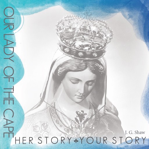 Our Lady of the Cape - Her Story, Your Story, James Shaw