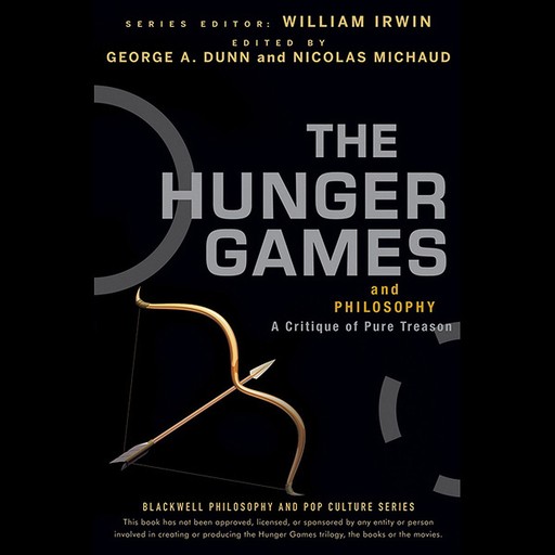 The Hunger Games and Philosophy, William Irwin, Nicolas Michaud, George A. Dunn