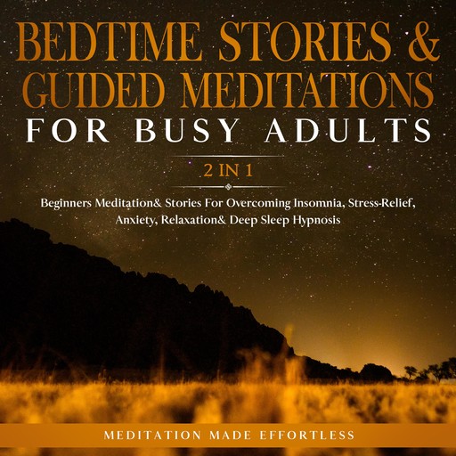 Bedtime Stories & Guided Meditations For Busy Adults (2 in 1), Meditation Made Effortless