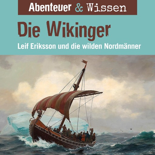Abenteuer & Wissen, Die Wikinger - Leif Eriksson und die wilden Nordmänner, Alexander Emmerich, Theresia Singer