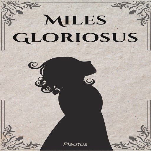 Miles Gloriosus (Unabridged), Plautus
