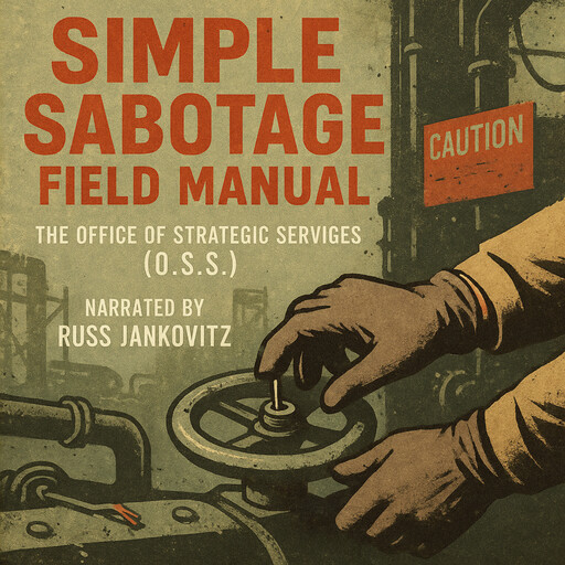 Simple Sabotage Field Manual, The Office of Strategic Services O.S. S.