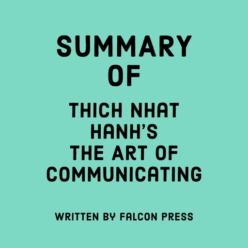 Summary of Thich Nhat Hanh’s The Art of Communicating, Falcon Press