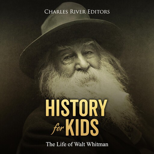 History for Kids: The Life of Walt Whitman, Charles Editors