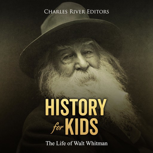 History for Kids: The Life of Walt Whitman, Charles Editors