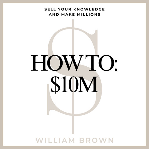 How To: $10M, William Brown