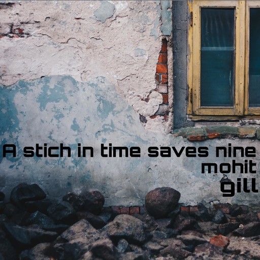 A stich in time saves nine, Mohit gill