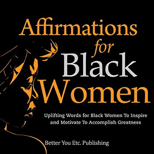 Affirmations for Black Women, Better You Etc. Publishing