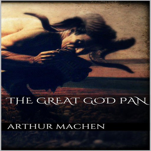 The Great God Pan, Arthur Machen