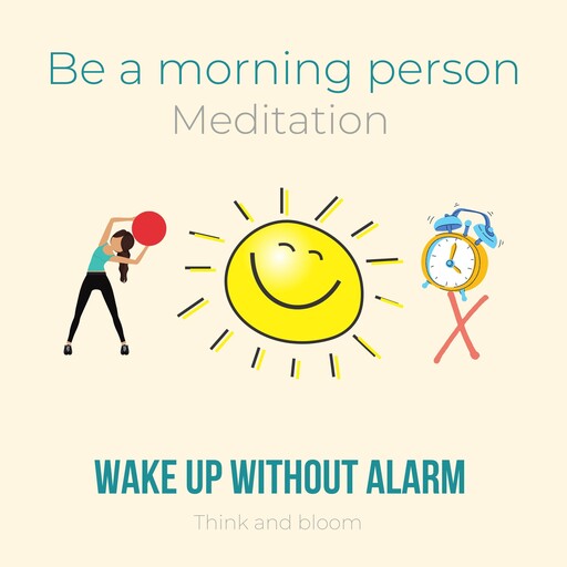 Be A Morning Person Meditation - Wake up without alarm, Bloom Think