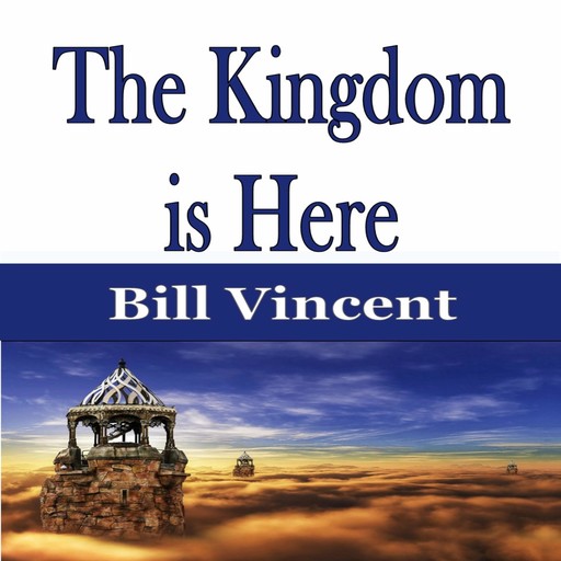 The Kingdom is Here, Bill Vincent