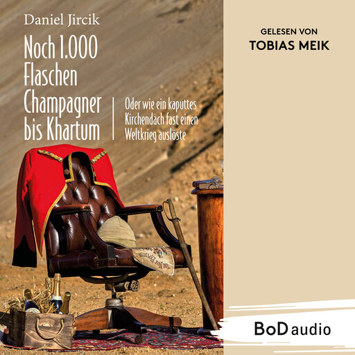 Noch 1.000 Flaschen Champagner bis Khartum - Vier Katastrophen des viktorianischen England auf dem Weg zum Weltreich (Ungekürzt), Daniel Jircik