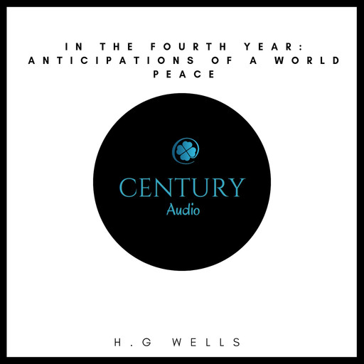 In the Fourth Year: Anticipations of a World Peace, Herbert Wells