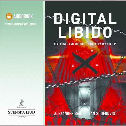 Digital libido : sex, power and violence in the network society, Alexander Bard, Jan Soderqvist