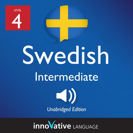 Learn Swedish - Level 4: Intermediate Swedish, Volume 1, Innovative Language Learning