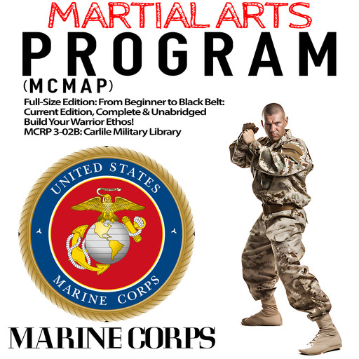 The Marine Corps Martial Arts Program (MCMAP), US Marine Corps