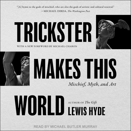 Trickster Makes This World, Michael Chabon, Lewis Hyde