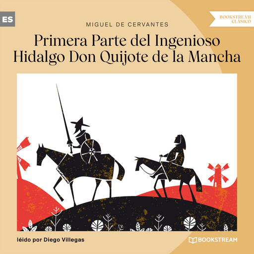Primera Parte del Ingenioso Hidalgo Don Quijote de la Mancha (Versión íntegra), Miguel de Cervantes Saavedra