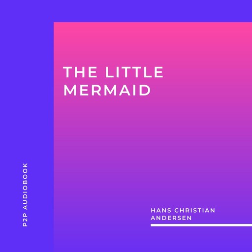 The Little Mermaid (Unabridged), Hans Christian Andersen