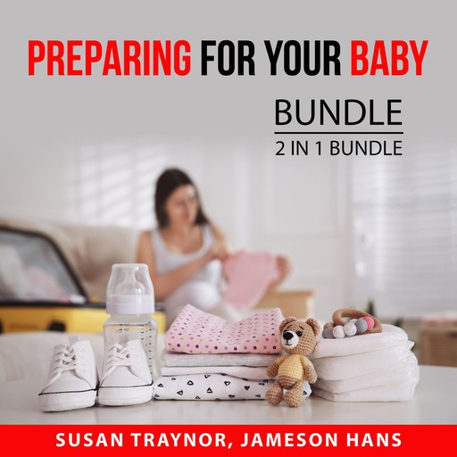 Preparing For Your Baby Bundle, 2 in 1 Bundle, Jameson Hans, Susan Traynor