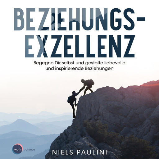 Beziehungsexzellenz - Begegne Dir selbst und gestalte liebevolle und inspirierende Beziehungen (ungekürzt), Niels Paulini