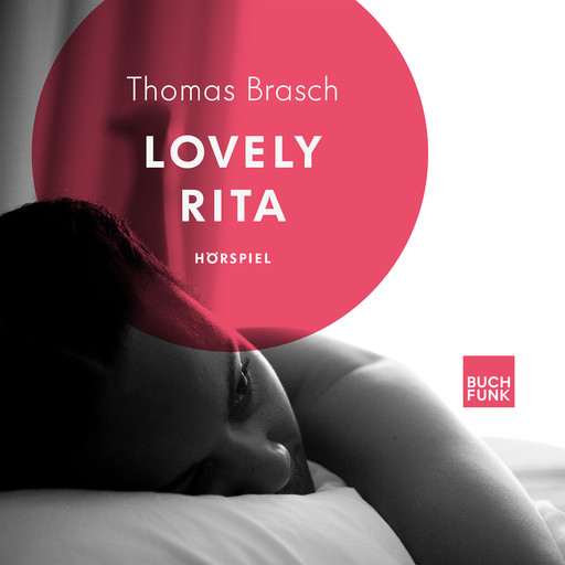 Lovely Rita - Ein Hörspiel nach Thomas Brasch, Thomas Brasch, Oliver D. Endreß