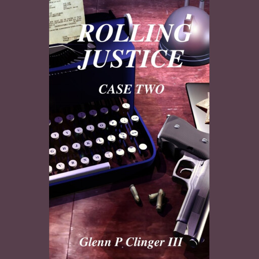 Rolling Justice - Case Two, GLENN P CLINGER III