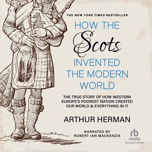 How the Scots Invented the Modern World, Arthur Herman