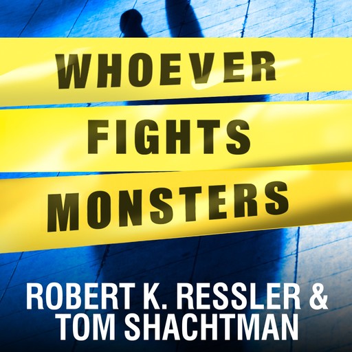 Whoever Fights Monsters, Robert K.Ressler, Tom Shachtman