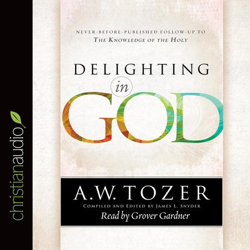 Delighting in God, A.W.Tozer, James L. Snyder