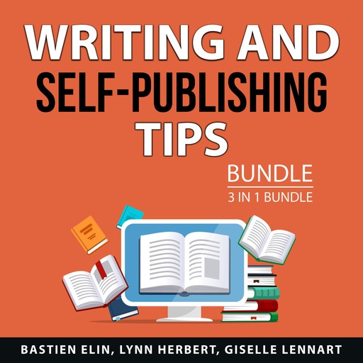 Writing and Self-Publishing Tips, 3 in 1 Bundle, Bastien Elin, Lynn Herbert, Giselle Lennart