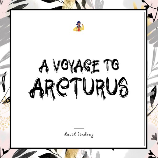A Voyage to Arcturus, David Lindsay