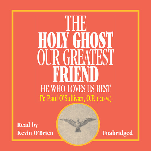 The Holy Ghost Our Greatest Friend, Fr. Paul O'Sullivan, OP EDM
