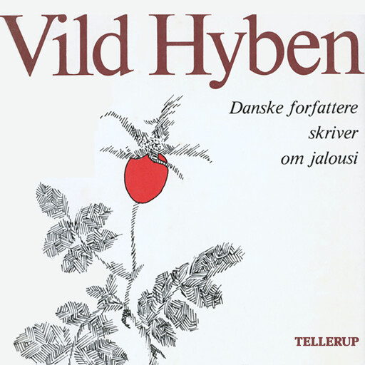 Vild hyben - Danske forfattere skriver om jalousi, Michael Strunge, Dorrit Willumsen, Henning Mortensen, Thøger Birkeland, Jytte Borberg, Hans Hansen, Bjarne Skovlund, Jørgen Liljensøe, Ann Mari Urwald, Birgit Kragh, Charlotte Standgaard, Vibeke Vasbo, Susanne Giese