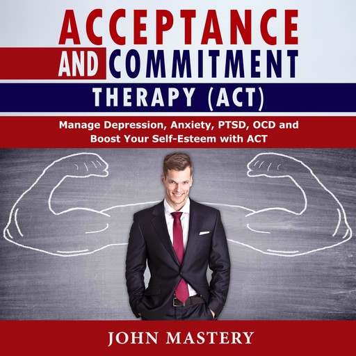 ACCEPTANCE AND COMMITMENT THERAPY (ACT), John Mastery