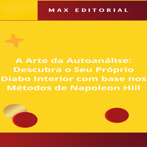 A Arte da Autoanálise: Descubra o Seu Próprio Diabo Interior com base nos Métodos de Napoleon Hill, Max Editorial