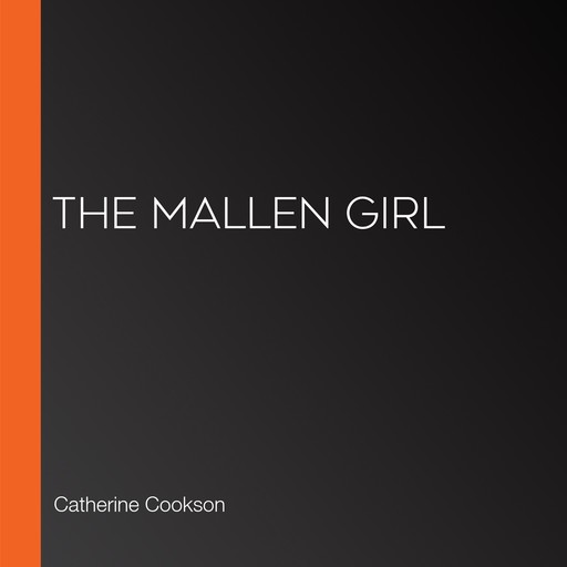 The Mallen Girl, Catherine Cookson