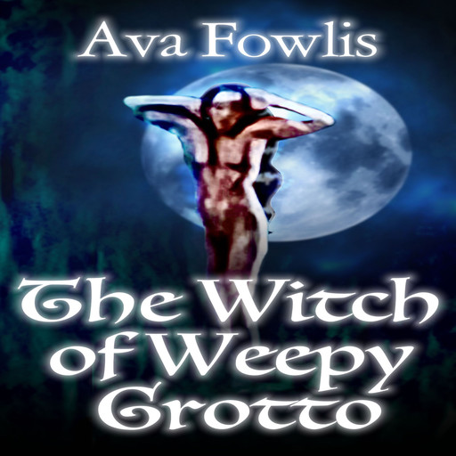 Witch of Weepy Grotto, Ava Fowlis
