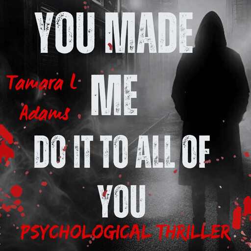 You Made Me Do It To All Of You, Tamara Adams